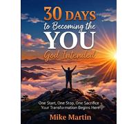 30 Days to Becoming the YOU God Intended: One Start, One Stop, One Sacrifice - Your transformation begins here