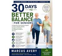 30 DAYS TO BETTER BALANCE FOR SENIORS: A Progressive Home Exercise Program to Improve Stability, Mobility, Strength, Coordination, and Walking Confidence After 60