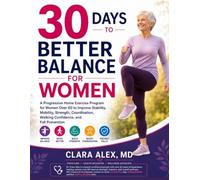 30 Days to Better Balance for Women: A Progressive Home Exercise Program for Women Over 60 to Improve Stability, Mobility, Strength, Coordination, Walking Confidence, and Fall Prevention