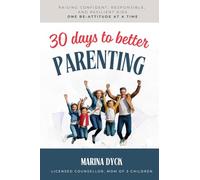 30 Days To Better Parenting: Raising Confident, Responsible, and Resilient Kids - One Be-Attitude at a Time