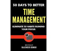 30 Days to Better Time Management: Eliminate 30 Habits Ruining Your Focus