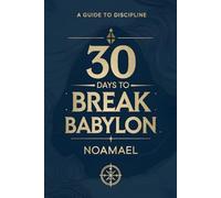 30 Days to Break Babylon: 7 Steps to Rebuild Discipline and Transform Your Life