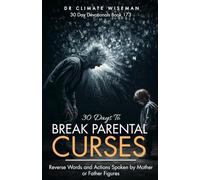 30 Days To Break Parental Curses: Reverse Words and Actions Spoken by Mother or Father Figures (30 Day Devotionals)