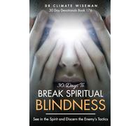 30 Days To Break Spiritual Blindness: See in the Spirit and Discern the Enemy’s Tactics (30 Day Devotionals)