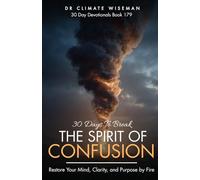 30 Days to Break the Spirit of Confusion: Restore Your Mind, Clarity, and Purpose by Fire (30 Day Devotionals)
