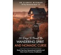 30 Days to Break the Wandering Spirit and Nomadic Curse: Break Free from Generational Instability and Claim God’s Promise of Settlement (30 Day Devotionals)
