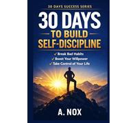 30 Days to Build Self-Discipline: Daily Habits, Mental Toughness, and Consistency for Real Results (30 Days Success Series)