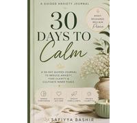 30 Days to Calm: A Guided Anxiety Journal for Adults: 30 Days of Mindfulness Prompts to Reduce Stress, Stop Overthinking, and Restore Inner Peace
