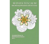30 Days To Calm: Daily Morning Affirmations with Art to Color