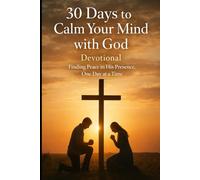 30 Days to Calm Your Mind with God Devotional: Finding Peace in His Presence, One Day at a Time (Anchored with God Series)