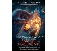 30 Days to Cancel Satanic Agreements: Your Step-By-Step Guide To Revoke Evil Contracts and Rewrite Your Destiny (30 Day Devotionals)