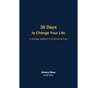 30 Days to Change Your Life: Build Discipline, Improve Your Mindset, and Transform Your Habits in One Month