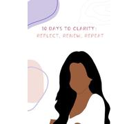 30 Days to Clarity: Reflect, Renew, Repeat: Daily Journal with Prompts for Women