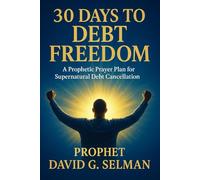 30 Days to Debt Freedom: A Prophetic Prayer Plan for Supernatural Debt Cancellation (Kingdom Wealth & Financial Breakthrough: Prayers, Declarations, and Divine Provision)