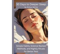 30 Days to Deeper Sleep: Simple Habits, Science-Backed Methods, and Nightly Rituals for Better Rest