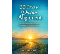 30 DAYS TO DIVINE ALIGNMENT: A New Year Devotional for Clarity, Focus, and GodDriven Direction