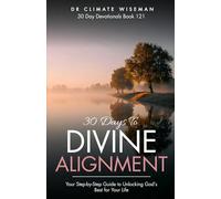 30 Days to Divine Alignment: Your Step-by-Step Guide to Unlocking God’s Best for Your Life (30 Day Devotionals)