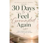 30 Days to Feel Grounded Again: Anxiety Relief Journal for Women | Daily Prompts for Calm, Emotional Balance & Nervous System Reset