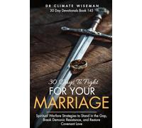 30 Days to Fight for Your Marriage: Spiritual Warfare Strategies to Stand in the Gap, Break Demonic Resistance, and Restore Covenant Love (30 Day Devotionals)