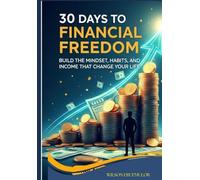 30 Days to Financial Freedom: Build the Mindset, Habits, and Income That Change Your Life”