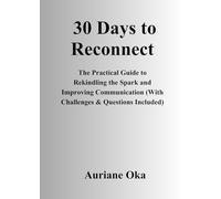 30 Days to Find Each Other Again: The Practical Guide to Rekindling the Spark and Communicating Better (Challenges & Questions Included) (30 jours ... - Version Française et Version Anglaise)