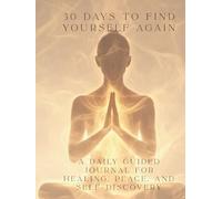 30 Days to Find Yourself Again: A daily guided journal for healing, peace, and self-discovery