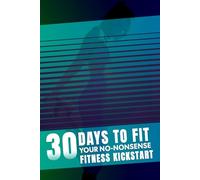 30 Days to Fit: Your No-Nonsense Fitness Kickstart