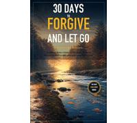 30 Days to Forgive and Let Go: A Simple Challenge to Release What's Weighing You Down and Find Real Freedom (The Ydor Challenge Series)