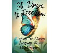 30 Days to Freedom: A Guide for Women Escaping Toxic Relationships
