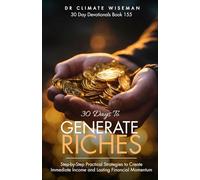 30 Days to Generate Riches: Step-by-Step Practical Strategies to Create Immediate Income and Lasting Financial Momentum (30 Day Devotionals)
