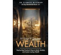 30 Days to Generate Wealth: Step-by-Step Practical Ways to Build, Multiply, and Sustain Lasting Wealth (30 Day Devotionals)
