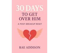 30 Days to Get Over Him (Without Losing Yourself): A Post-Breakup Reset for Women Ready to Heal and Move On (The 30-Day Glow-Up Series)