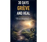 30 Days to Grieve and Heal: A Simple Challenge to Honor Your Loss, Find Comfort, and Keep Living Fully (The Ydor Challenge Series)