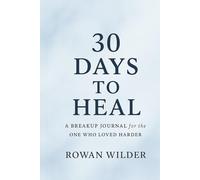 30 Days to Heal: A Breakup Journal for the One Who Loved Harder