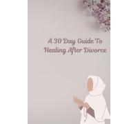 30 Days To Healing After Divorce: A Guided Healing Journal for Women to Rebuild Self-Worth, Strengthen Faith, and Prepare for Love After Divorce