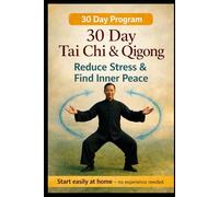 30 Days to Inner Calm: Achieve Balance, Strength and Serenity with Tai Chi - Without Pressure, Without Equipment (The Tai Chi Reset Series)