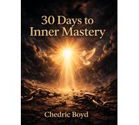 30 Days to Inner Mastery: A Guided Workbook for Clarity, Balance, and Self-Discipline (Inner Mastery in Motion)
