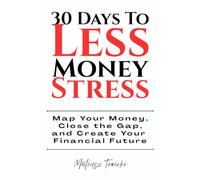 30 Days to Less Money Stress: Map Your Money, Close the Gap, and Create Your Financial Future