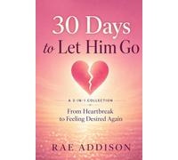 30 Days to Let Him Go: From Heartbreak to Feeling Desired Again (The 30-Day Glow-Up Series)