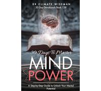 30 Days to Master Mind Power: A Step-by-Step Guide to Unlock Your Mental Potential (30 Day Devotionals)