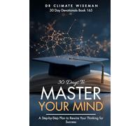 30 Days To Master Your Mind: A Step-by-Step Plan to Rewire Your Thinking for Success (30 Day Devotionals)