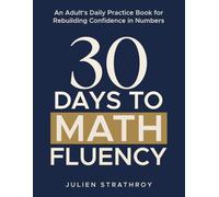 30 Days to Math Fluency: An Adult's Daily Practice Book for Rebuilding Confidence in Numbers (Math Reps by Julien Strathroy)