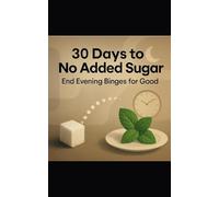 30 Days to No Added Sugar: End Evening Binges for Good