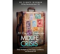 30 Days to Overcome Midlife Crisis: Daily Strategies to Find Clarity, Confidence, and Renewed Life (30 Day Devotionals)