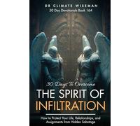 30 Days To Overcome The Spirit Of Infiltration: How to Protect Your Life, Relationships, and Assignments from Hidden Sabotage (30 Day Devotionals)