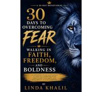 30 Days to Overcoming Fear: Walking in Faith, Freedom and Boldness (30 Days of Devotionals)