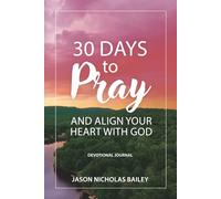 30 Days to Pray and Align Your Heart With God: Devotional Journal