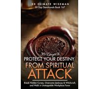 30 Days to Protect Your Destiny from Spiritual Attack: Daily Strategies to Secure Your Calling, Silence Destiny Killers, and Accelerate Divine Breakthrough (30 Day Devotionals)