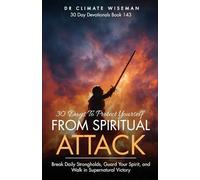 30 Days to Protect Yourself from Spiritual Attack: Break Daily Strongholds, Guard Your Spirit, and Walk in Supernatural Victory (30 Day Devotionals)