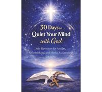 30 Days to Quiet Your Mind with God: Daily Devotions for Anxiety, Overthinking, and Mental Exhaustion